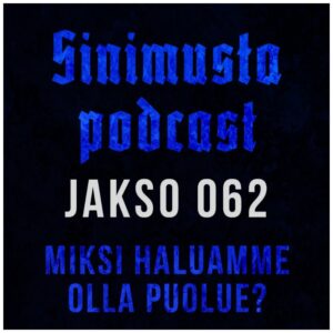 Miksi haluamme olla puolue? – Sinimusta podcast 062