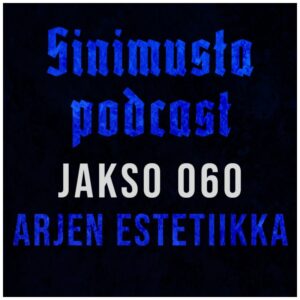 Arjen estetiikka – Sinimusta podcast 060