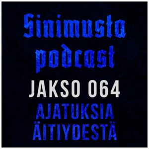 Ajatuksia äitiydestä – Sinimusta podcast 064